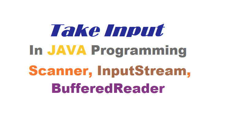 Taking Input from Users in Java | Scanner, BufferedReader, InputStream 