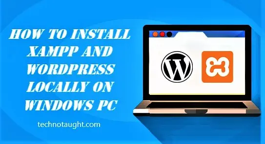 How to Install XAMPP and WordPress Locally on Windows PC