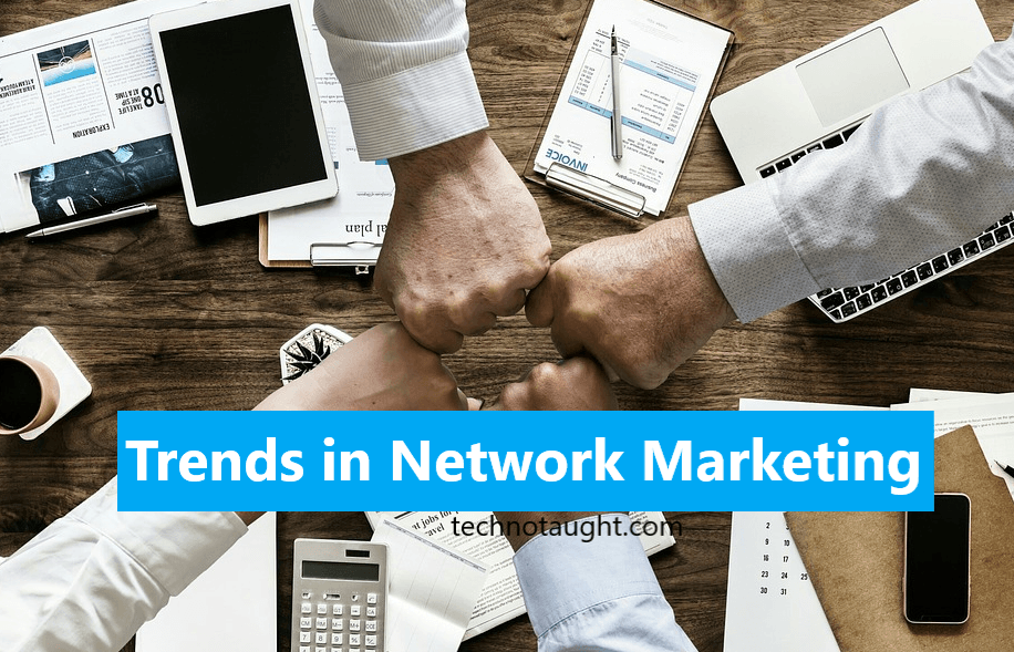 What are the 7 Latest Trends in Network Marketing?