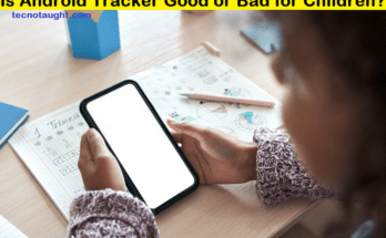Is Android Tracker Good or Bad for Children?