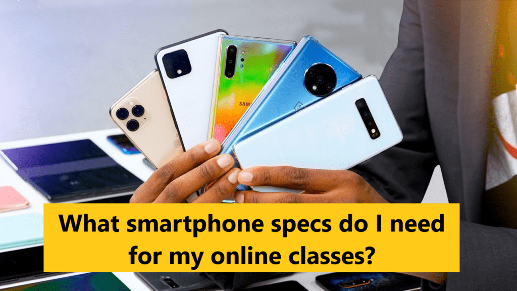 What smartphone specs do I need for my online classes? 