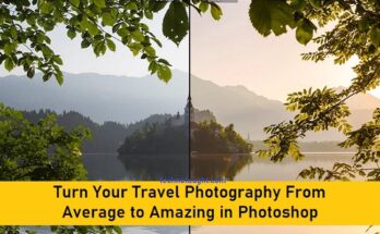 Turn Your Travel Photography From Average to Amazing in Photoshop