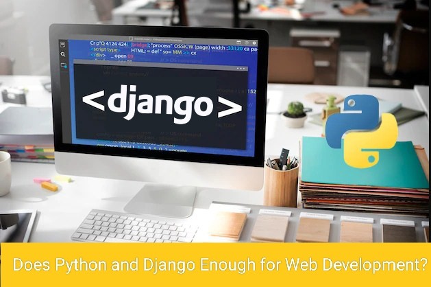Does Python and Django Enough for Web Development?