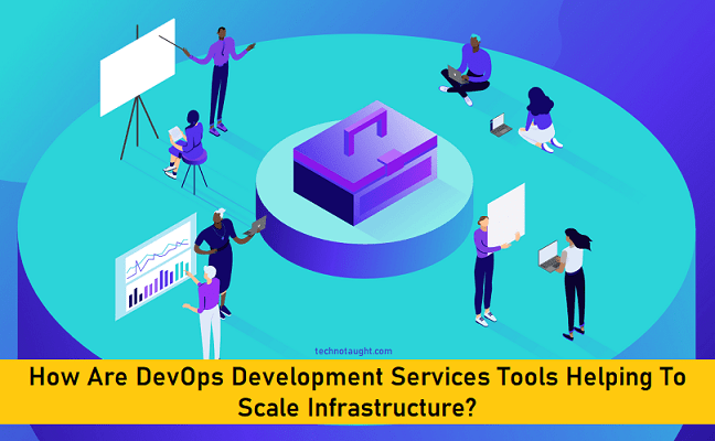 How Are DevOps Development Services Tools Helping To Scale Infrastructure?