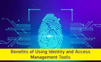 Benefits of Using Identity and Access Management Tools