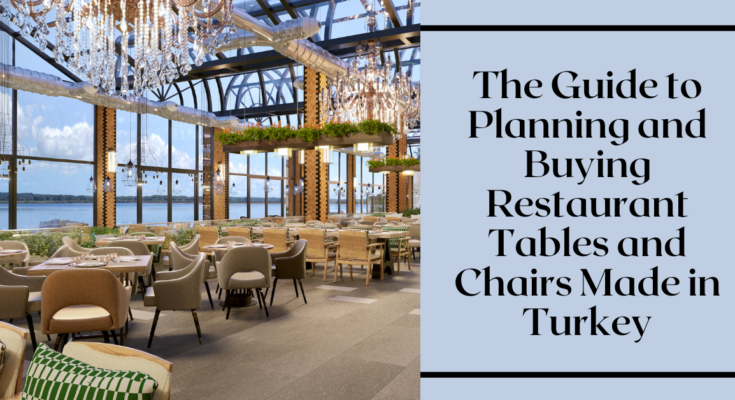 The Guide to Planning and Buying Restaurant Tables and Chairs Made in Turkey