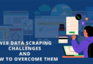 Toughest Web Data Scraping Challenges and How To Overcome Them